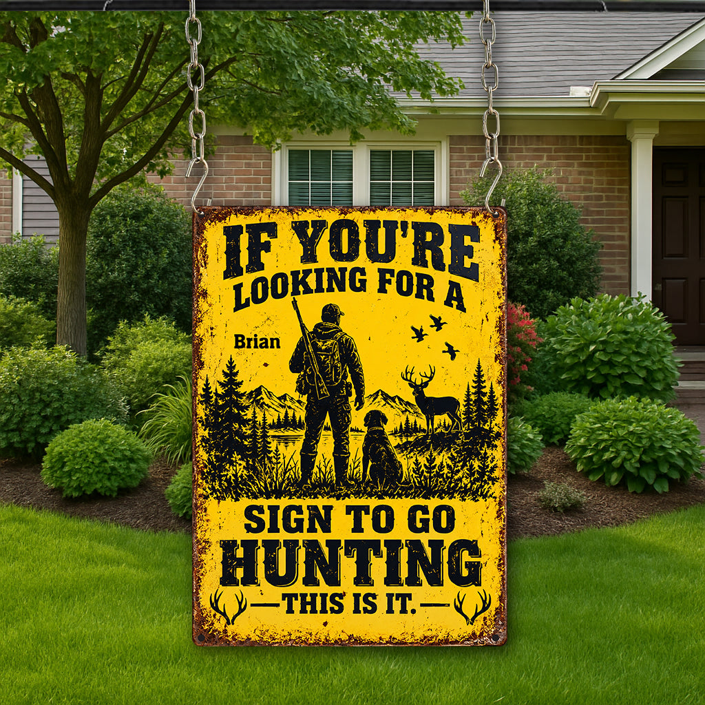 Funny Hunting Wall Decor, If You're Looking For A Sign To Go Hunting This Is It - Personalized Hunting Rectangle Metal Sign