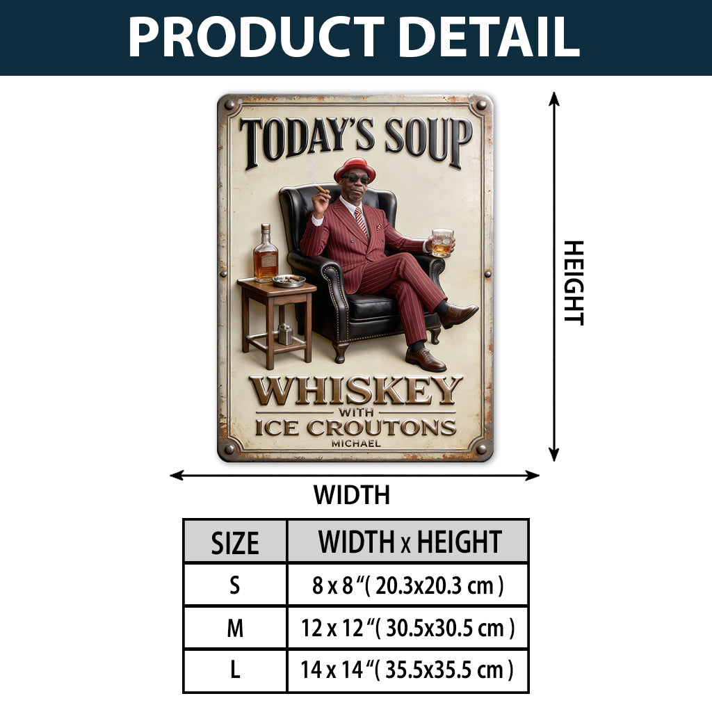 Today Soup Whiskey With Ice Croutons - Personalized Whisky 3D Printed Cut Metal Sign