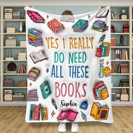 Yes I Do Need All These Books - Personalized Book Blanket