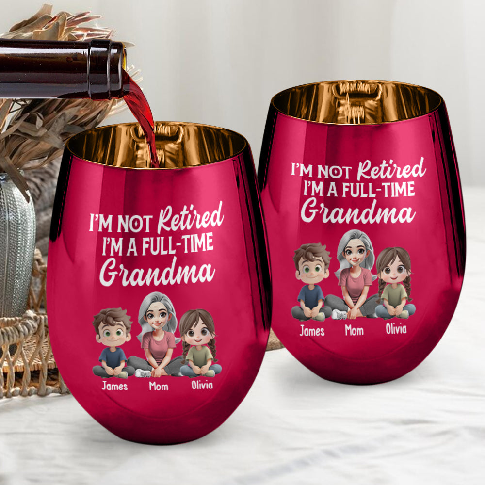 I'm Not Retired I'm A Full-Time Grandma - Personalized Grandma Golden Wine Glass