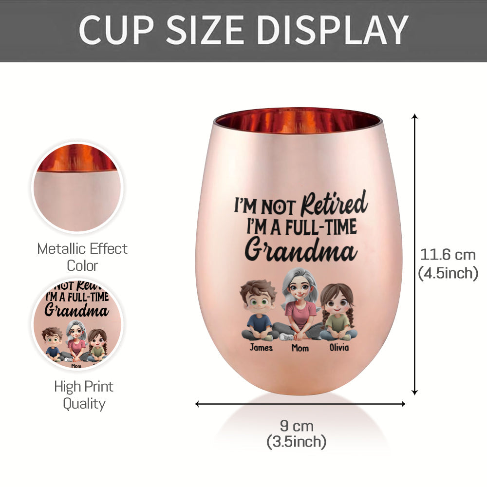 I'm Not Retired I'm A Full-Time Grandma - Personalized Grandma Golden Wine Glass