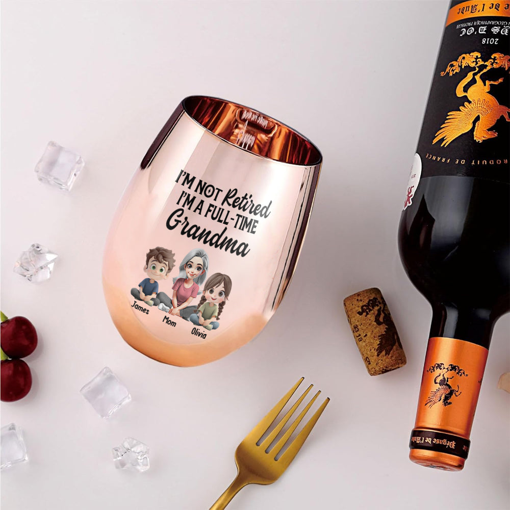 I'm Not Retired I'm A Full-Time Grandma - Personalized Grandma Golden Wine Glass