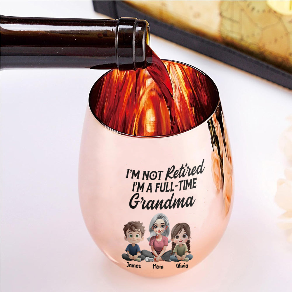 I'm Not Retired I'm A Full-Time Grandma - Personalized Grandma Golden Wine Glass