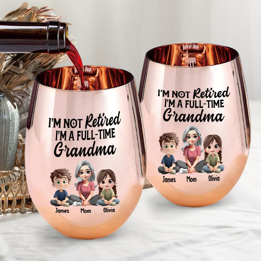 I'm Not Retired I'm A Full-Time Grandma - Personalized Grandma Golden Wine Glass