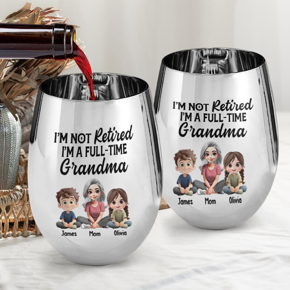 I'm Not Retired I'm A Full-Time Grandma - Personalized Grandma Golden Wine Glass