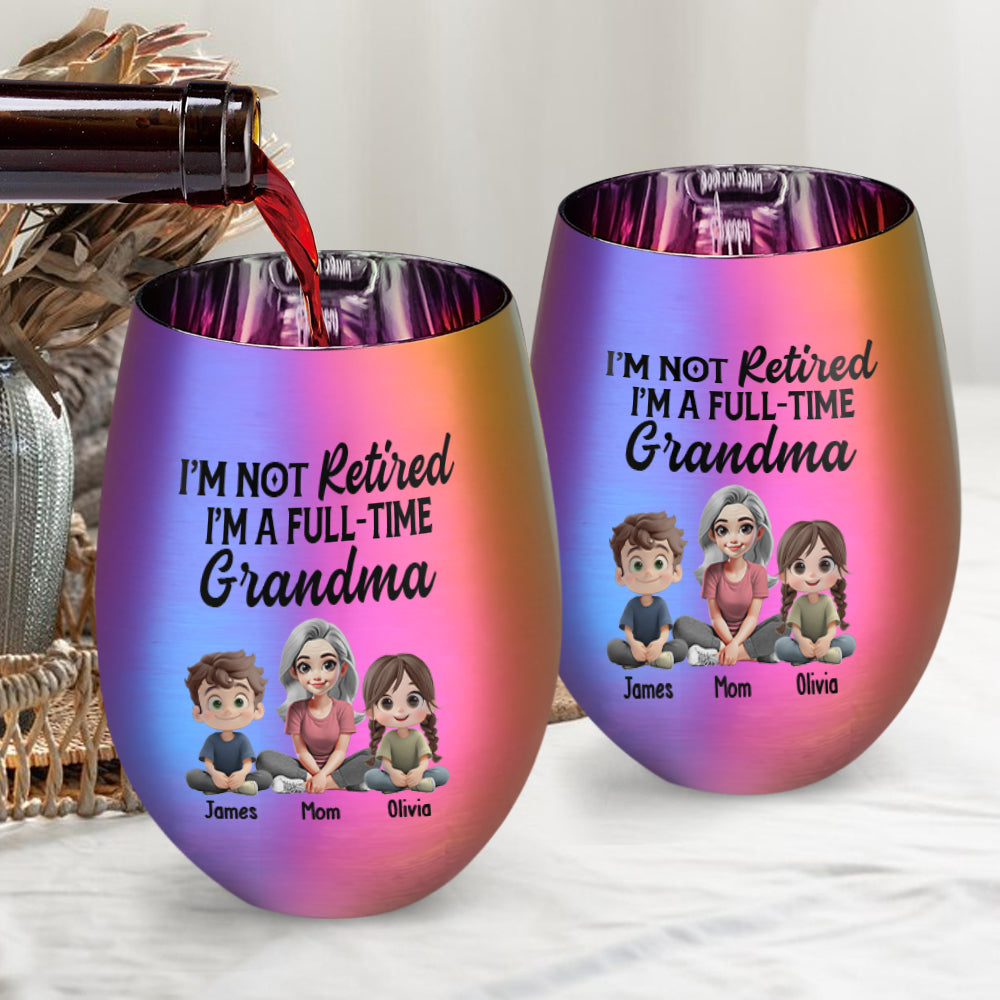 I'm Not Retired I'm A Full-Time Grandma - Personalized Grandma Golden Wine Glass