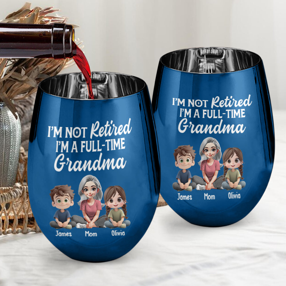 I'm Not Retired I'm A Full-Time Grandma - Personalized Grandma Golden Wine Glass