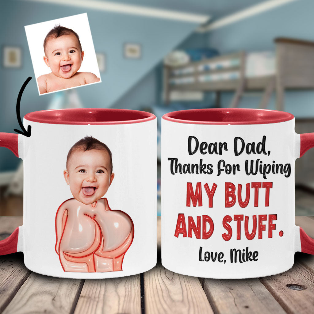 Funny Dad Gift - Dear Dad Thanks for Wiping My Butt and Stuff - Personalized Father Accent Mug
