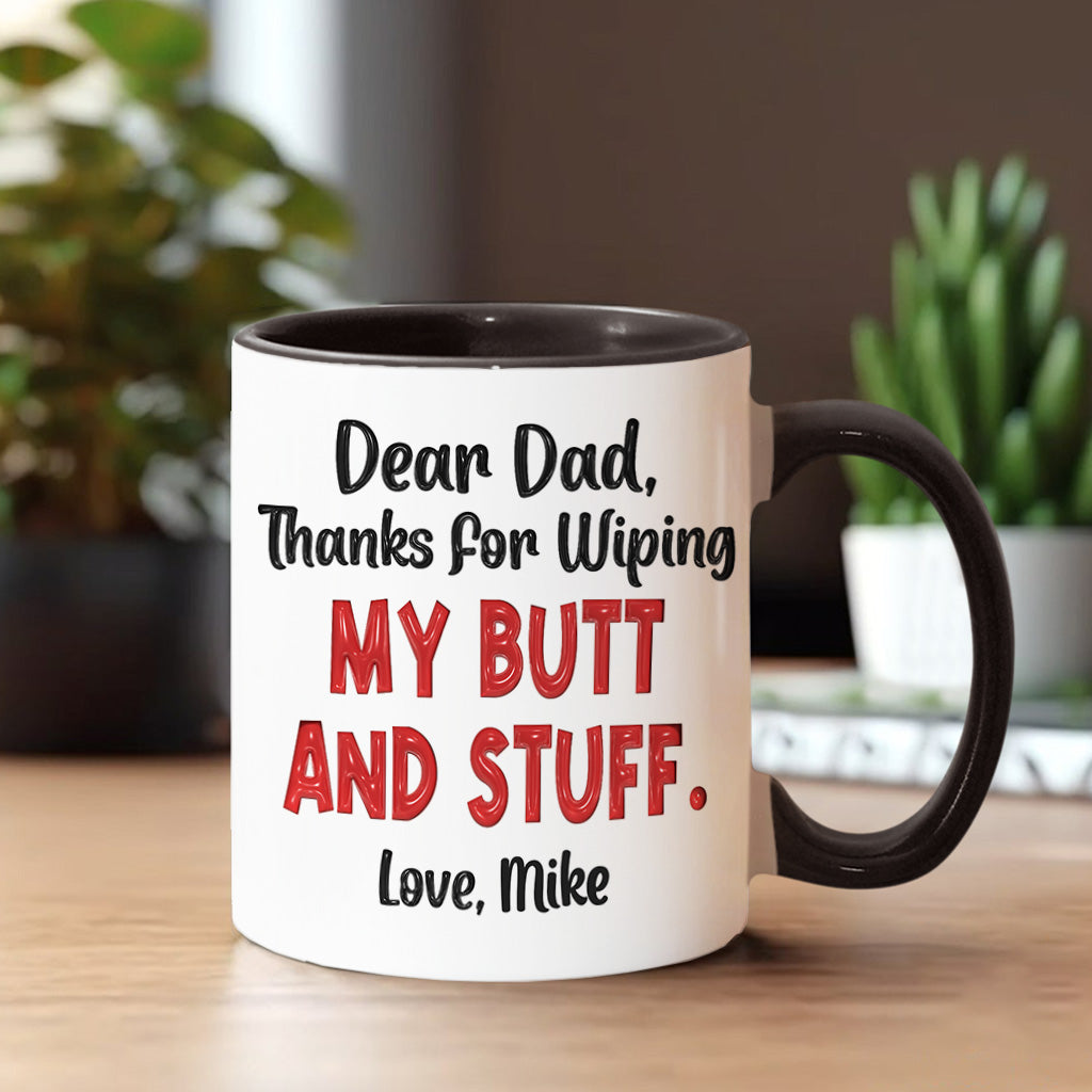 Funny Dad Gift - Dear Dad Thanks for Wiping My Butt and Stuff - Personalized Father Accent Mug