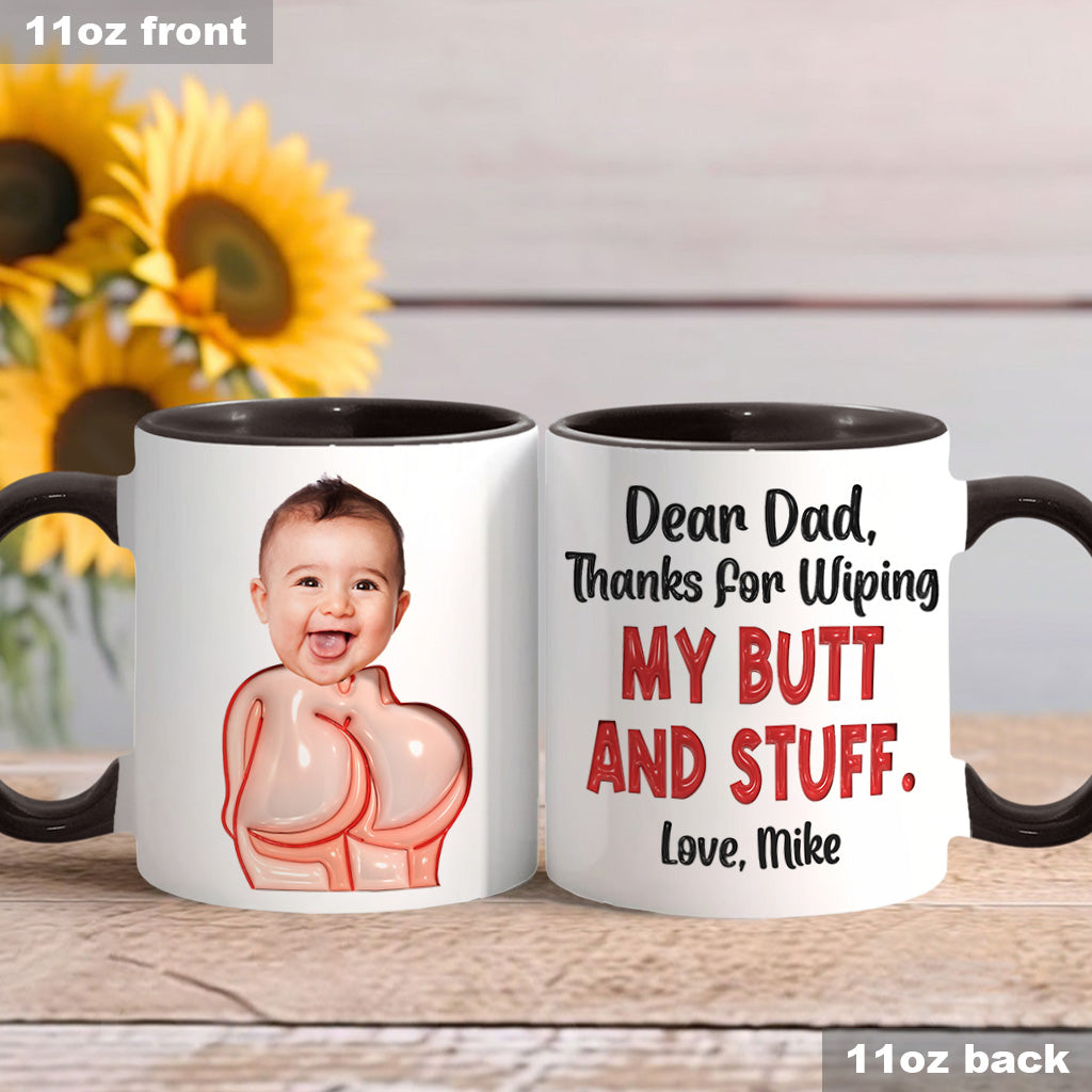 Funny Dad Gift - Dear Dad Thanks for Wiping My Butt and Stuff - Personalized Father Accent Mug