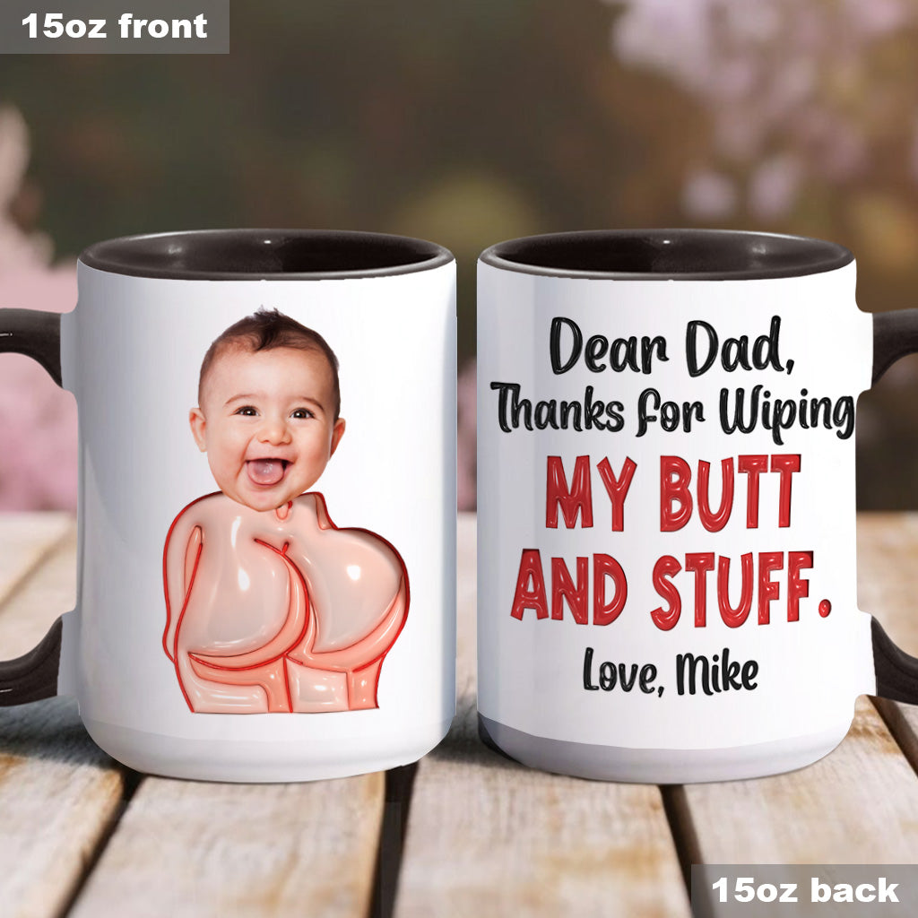 Funny Dad Gift - Dear Dad Thanks for Wiping My Butt and Stuff - Personalized Father Accent Mug