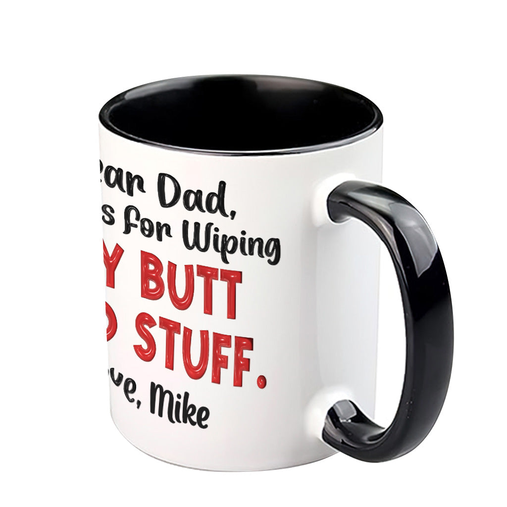 Funny Dad Gift - Dear Dad Thanks for Wiping My Butt and Stuff - Personalized Father Accent Mug
