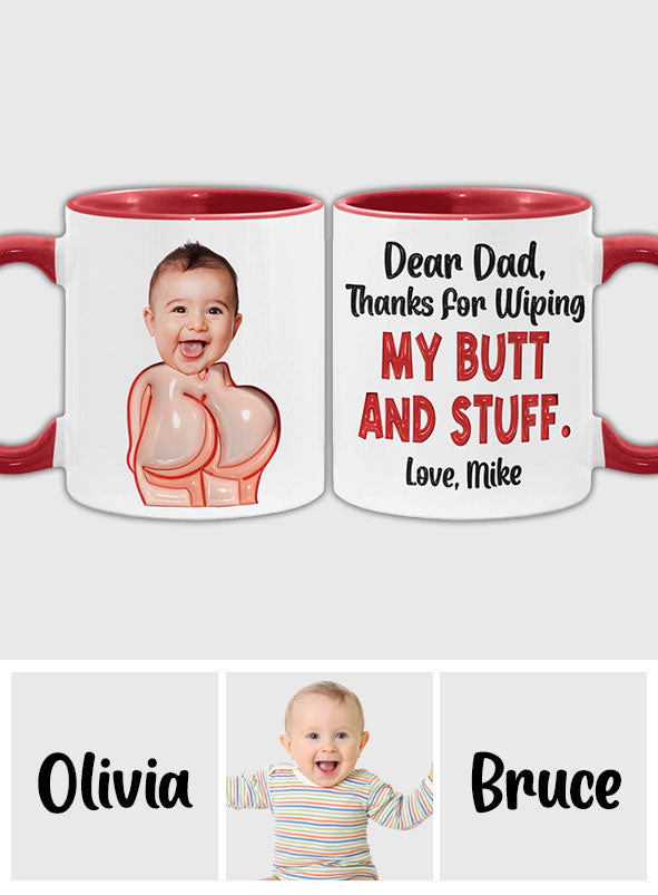 Funny Dad Gift - Dear Dad Thanks for Wiping My Butt and Stuff - Personalized Father Accent Mug