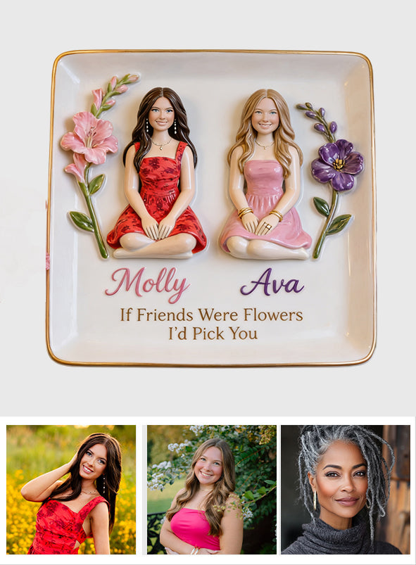 Any Photo If Friends Were Flowers I'd Pick You - Personalized Bestie Fully Printed Jewelry Dish