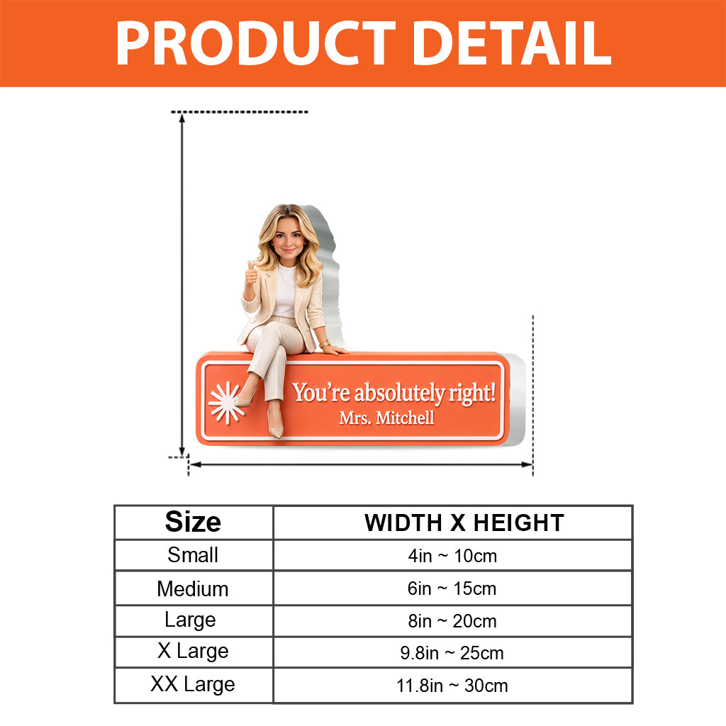 You Are Absolutely Right. - Personalized Colleague Custom Shaped Acrylic Plaque
