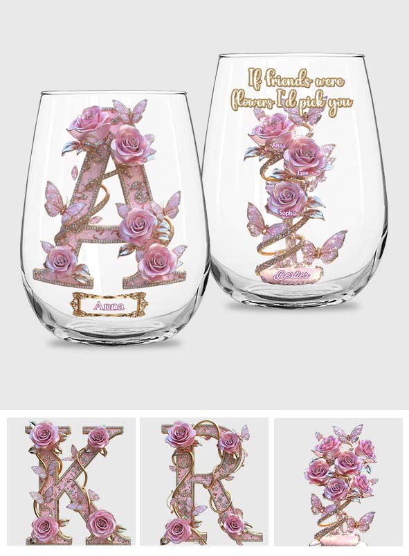 If Friends Were Flowers, I'd Pick You - Personalized Bestie All Over Wine Glass