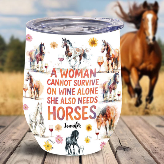 A Woman Cannot Survive On Wine Alone She Also Needs Horses - Personalized Horse Wine Tumbler