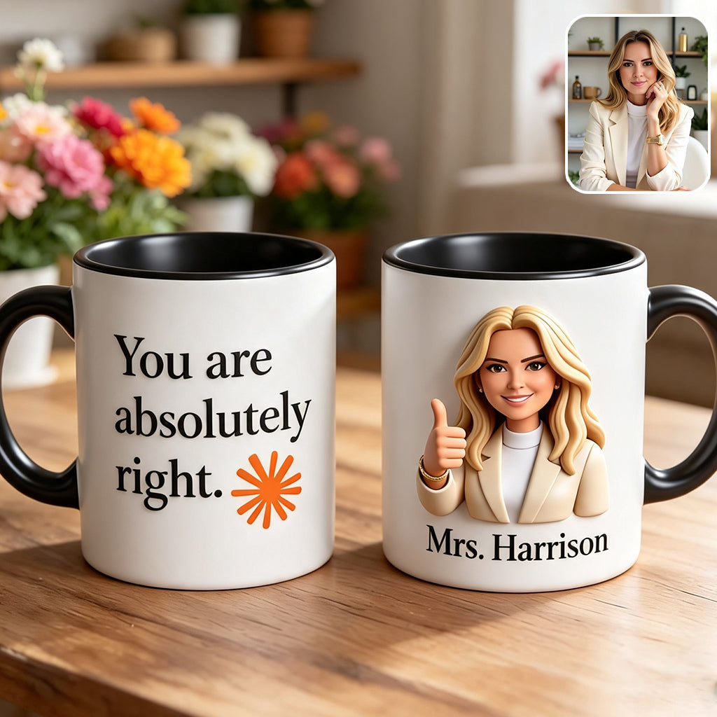 You Are Absolutely Right. - Personalized Colleague Accent Mug