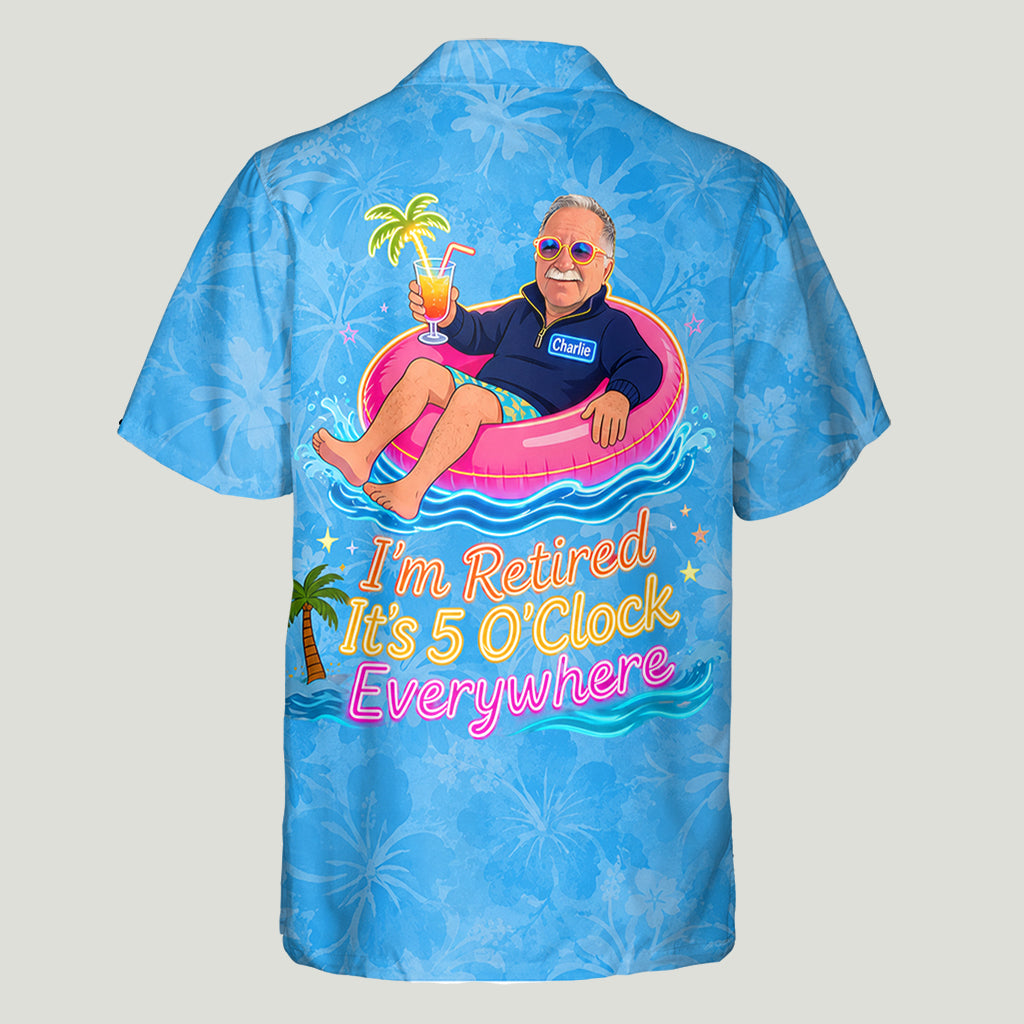 I'm Retired It's 5 O'Clock Everywhere - Personalized Retired Hawaiian Shirt
