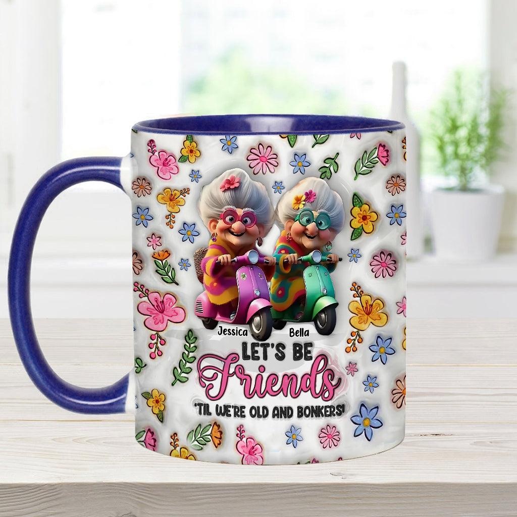 Let's Be Friends 'Til We're Old And Bonkers - Personalized Bestie Accent Mug