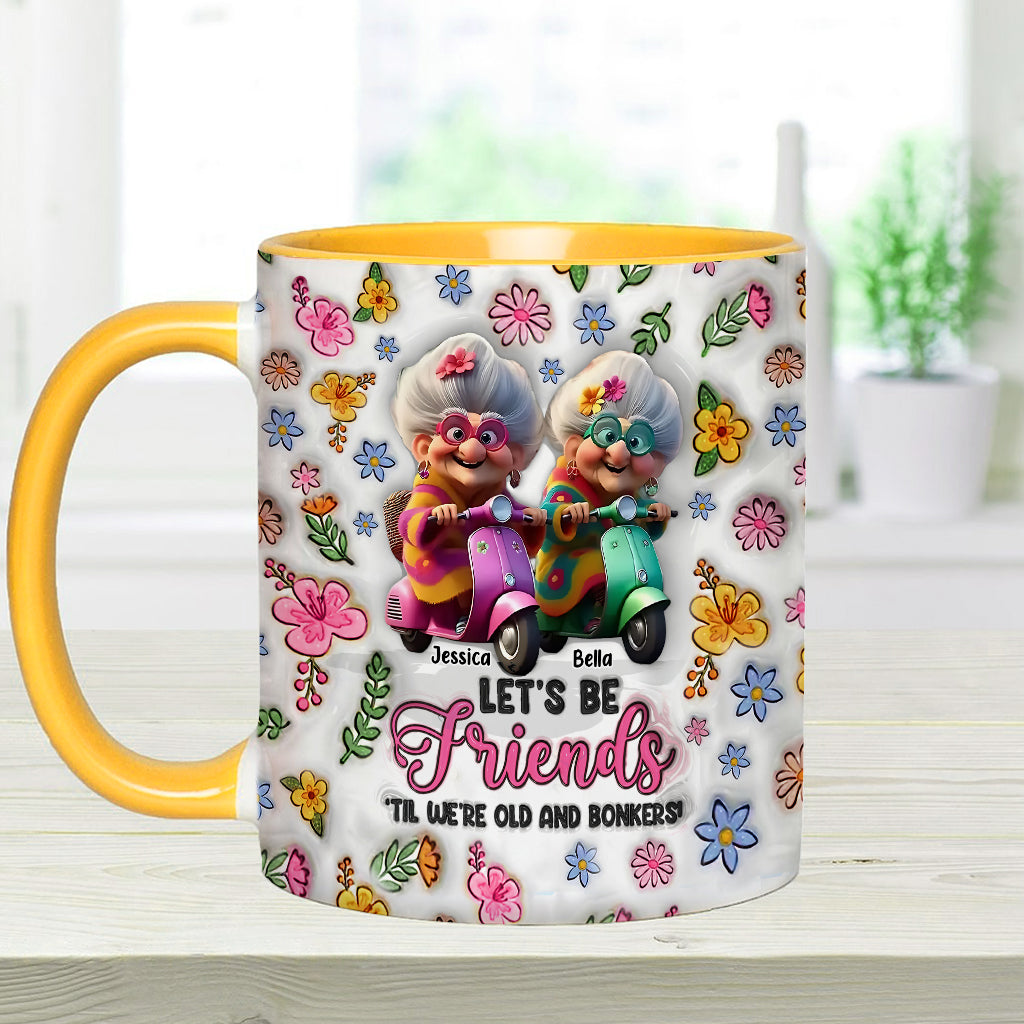 Let's Be Friends 'Til We're Old And Bonkers - Personalized Bestie Accent Mug