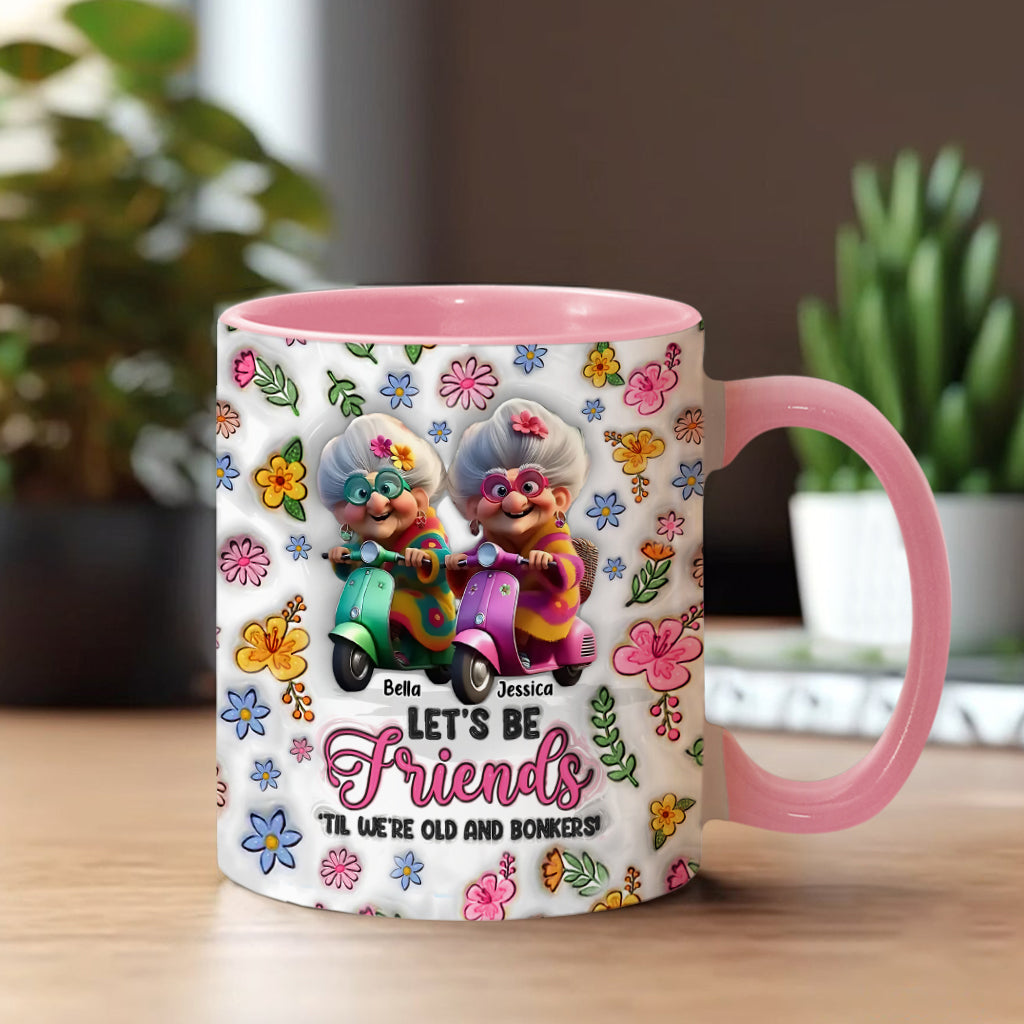 Let's Be Friends 'Til We're Old And Bonkers - Personalized Bestie Accent Mug