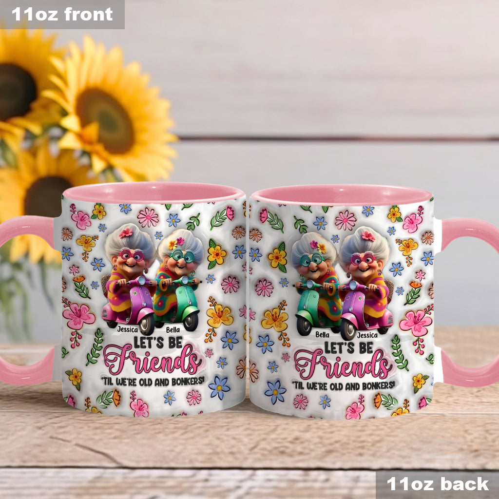 Let's Be Friends 'Til We're Old And Bonkers - Personalized Bestie Accent Mug