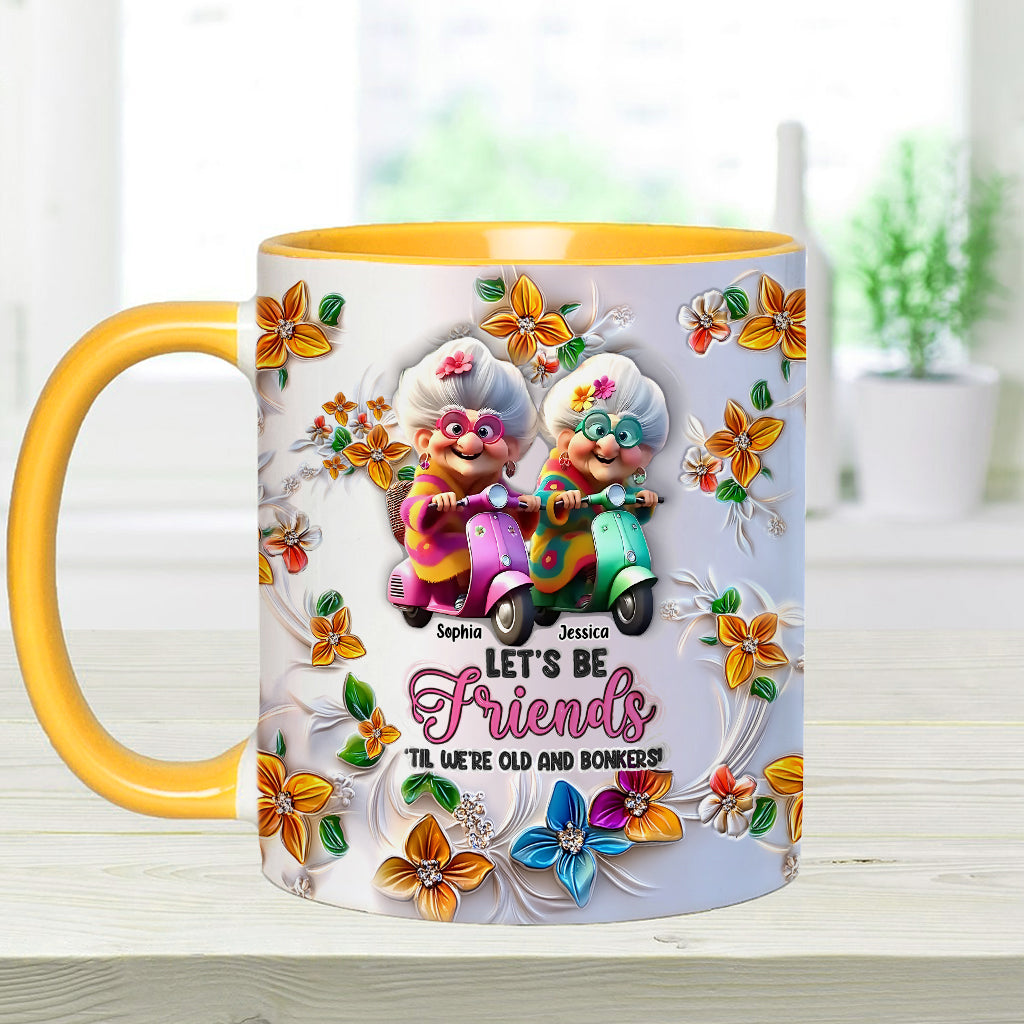 Let's Be Friends 'Til We're Old And Bonkers - Personalized Bestie Accent Mug