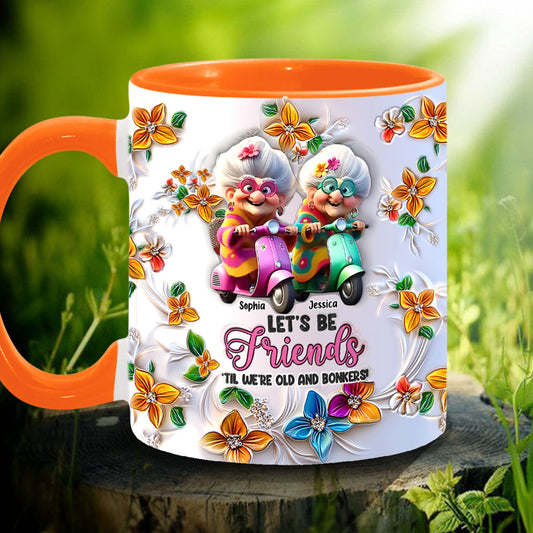 Soyons amis jusqu'à la vieillesse et la folie - Mug personnalisé pour meilleure amie
