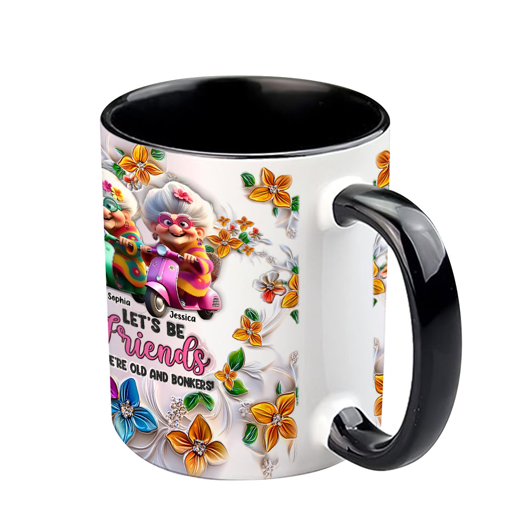 Let's Be Friends 'Til We're Old And Bonkers - Personalized Bestie Accent Mug