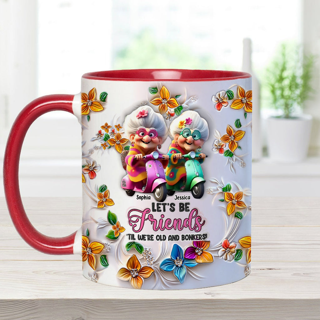 Let's Be Friends 'Til We're Old And Bonkers - Personalized Bestie Accent Mug