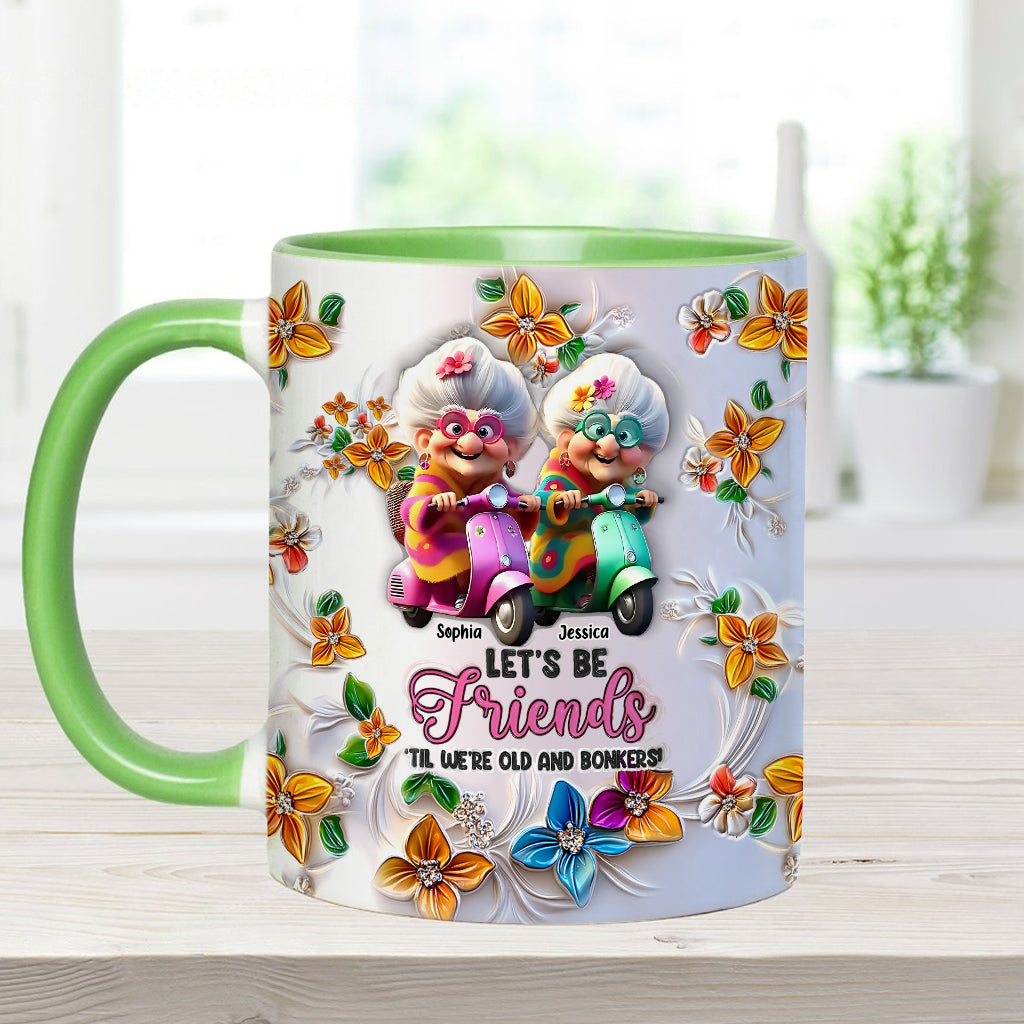 Let's Be Friends 'Til We're Old And Bonkers - Personalized Bestie Accent Mug