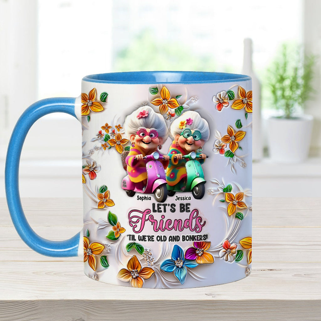 Let's Be Friends 'Til We're Old And Bonkers - Personalized Bestie Accent Mug