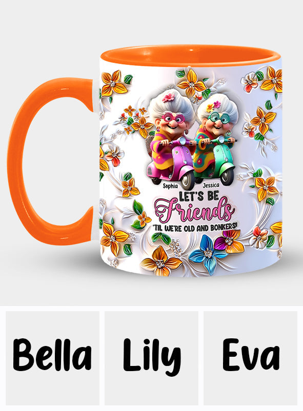 Let's Be Friends 'Til We're Old And Bonkers - Personalized Bestie Accent Mug