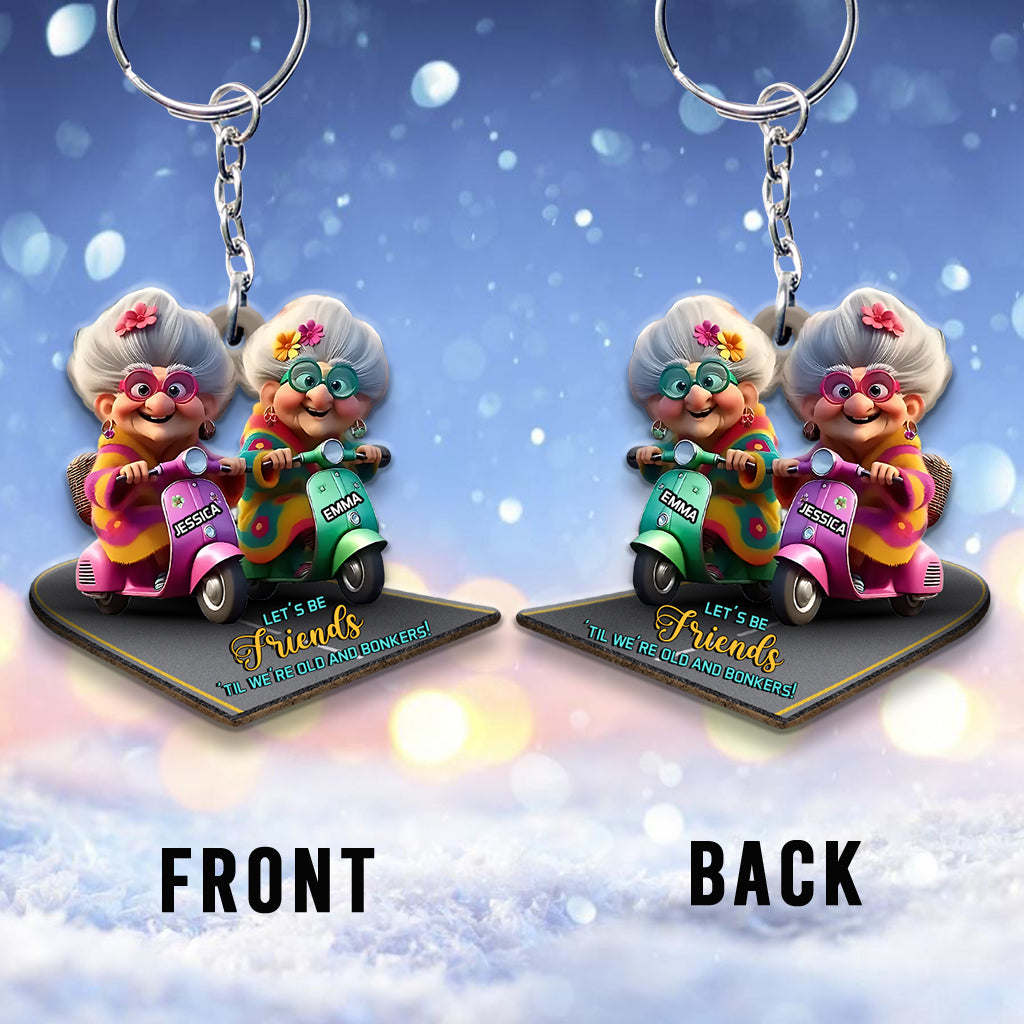 Soyons amis jusqu'à la vieillesse et la folie - Porte-clés personnalisé pour meilleure amie