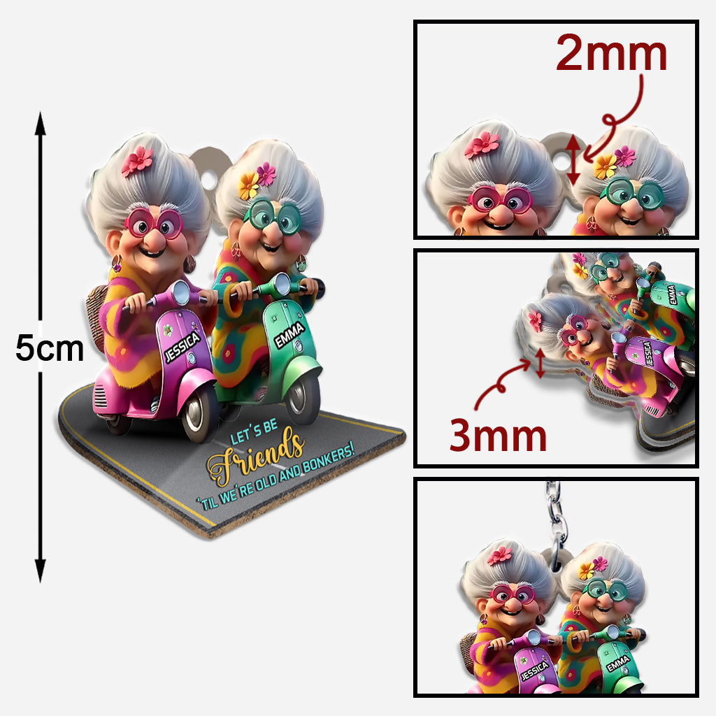 Soyons amis jusqu'à la vieillesse et la folie - Porte-clés personnalisé pour meilleure amie