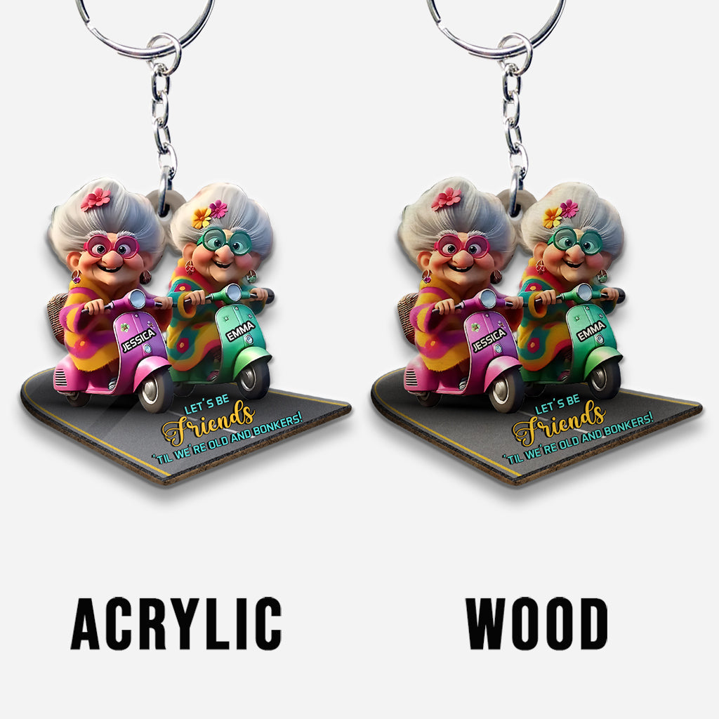 Soyons amis jusqu'à la vieillesse et la folie - Porte-clés personnalisé pour meilleure amie