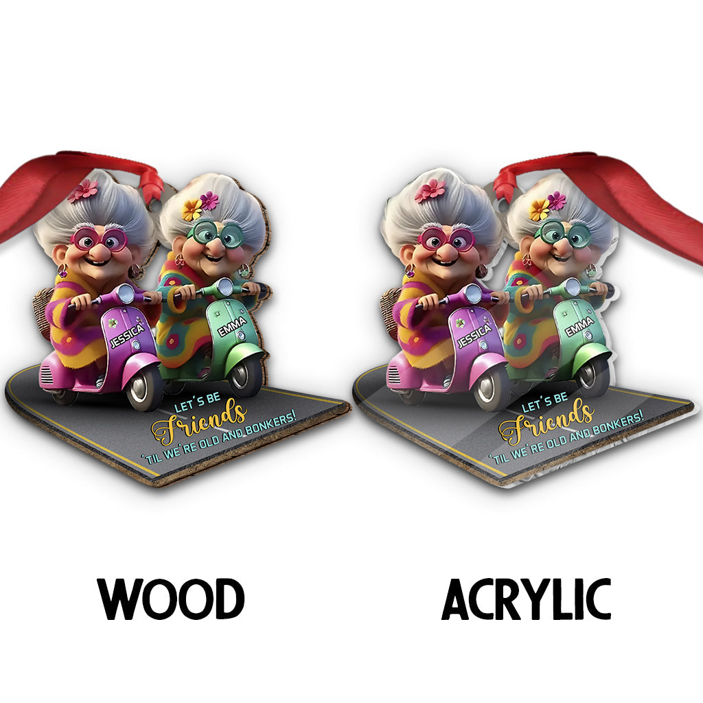 Let's Be Friends 'Til We're Old And Bonkers - Personalized Bestie Ornament