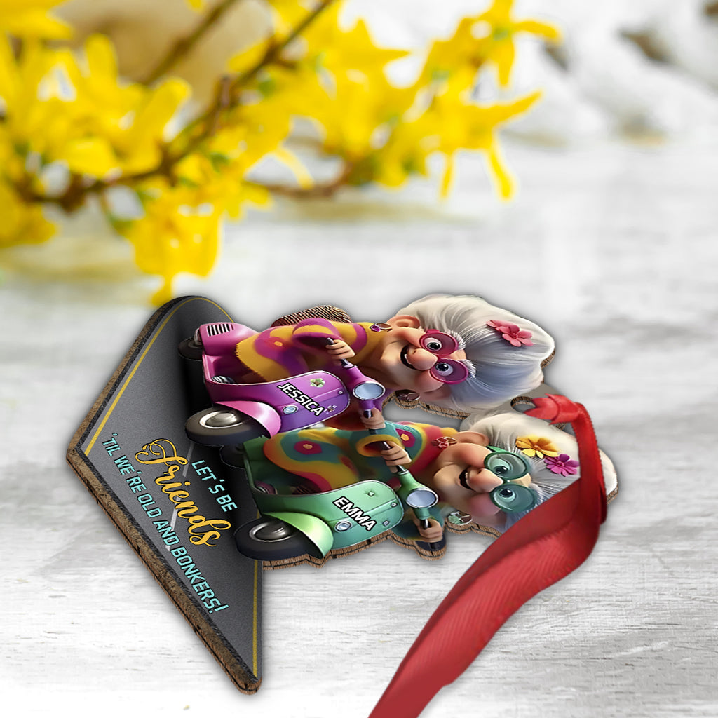 Let's Be Friends 'Til We're Old And Bonkers - Personalized Bestie Ornament