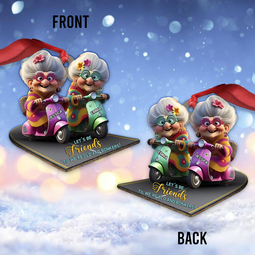 Let's Be Friends 'Til We're Old And Bonkers - Personalized Bestie Ornament
