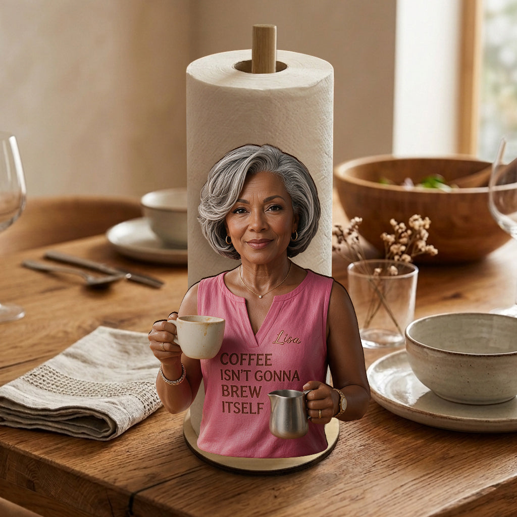Coffee Isn't Gonna Brew Itself - Personalized Coffee Paper Towel Stand