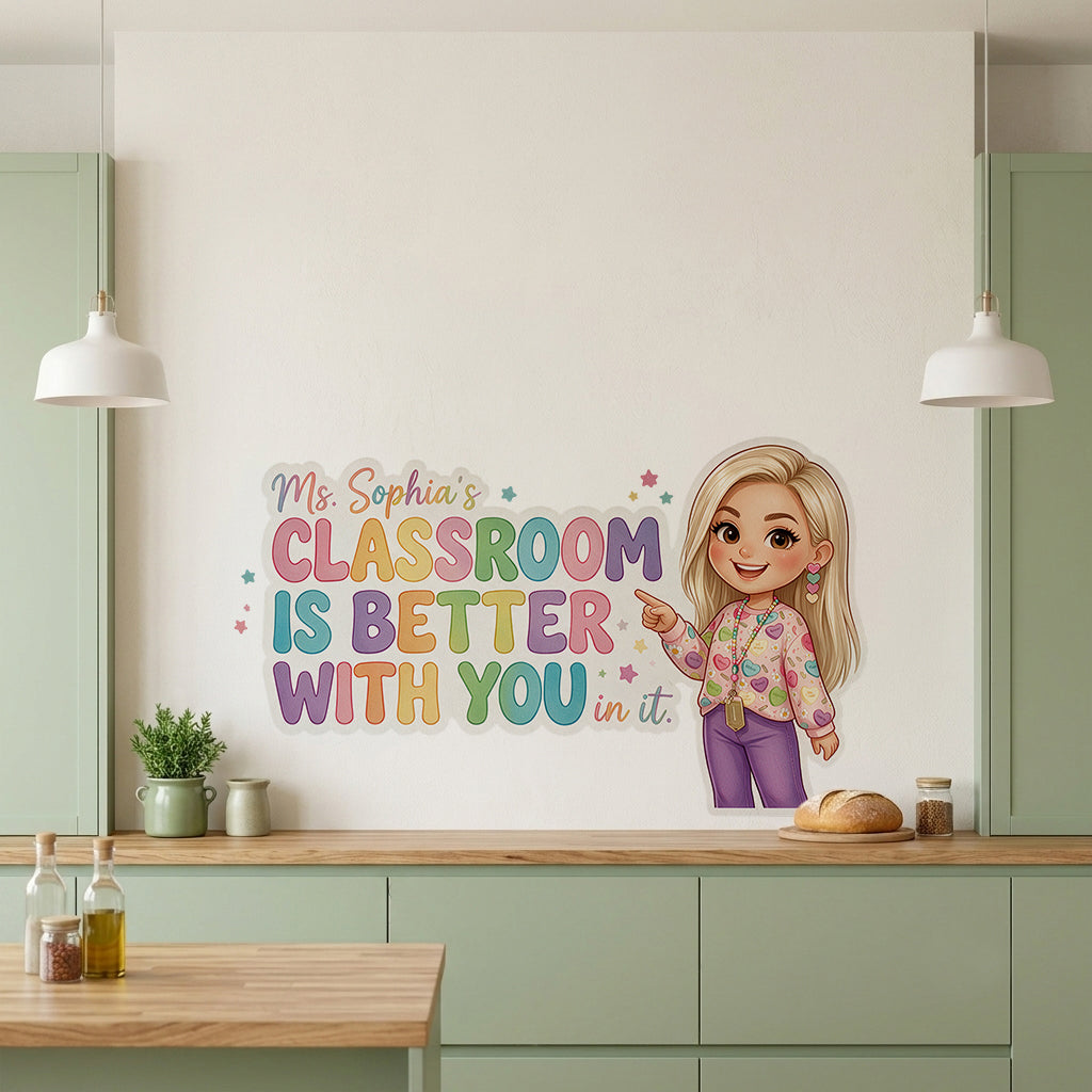 This Classroom Is Better With You In It - Personalized Teacher Wall Decal