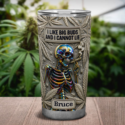 I Like Big Buds And I Cannot Lie - Personalized Weed Tumbler