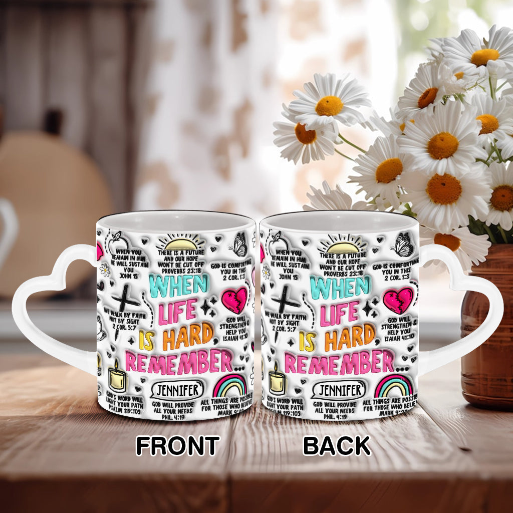 When Life is Hard Remember - Personalized Christian Heart Handle Mug
