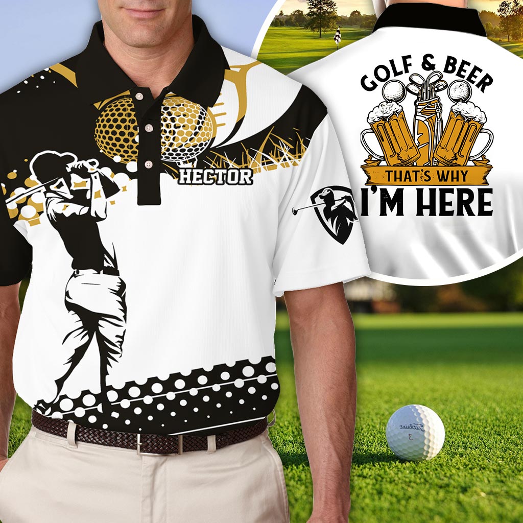 Golf & Beer That's Why I'm Here - Personalized Golf Polo Shirt
