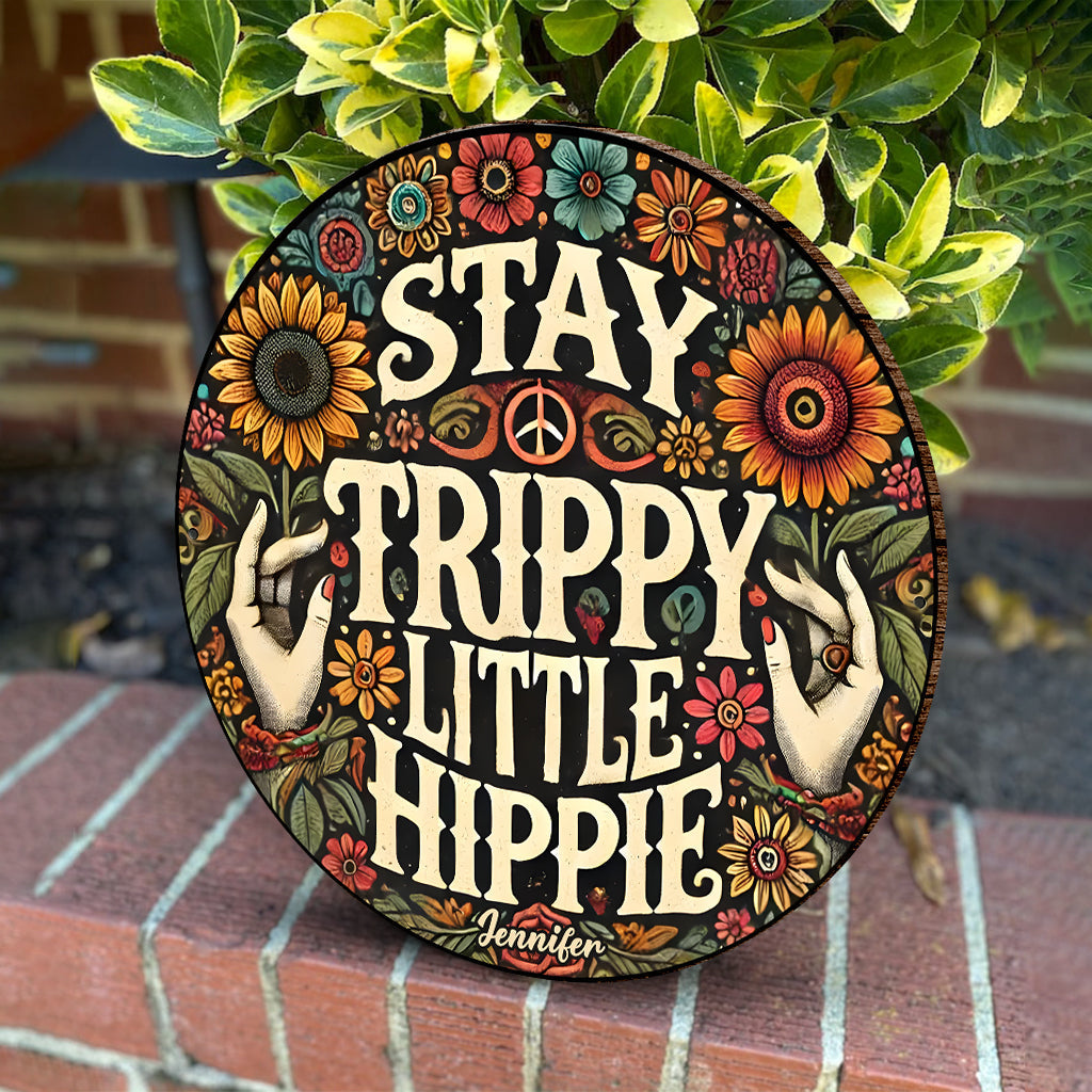 Stay Trippy Little Hippie - Personalized Hippie Round Wood Sign