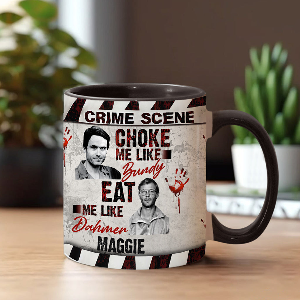Choke Me Like Bundy Eat Me Like Dahmer - Personalized Accent Mug