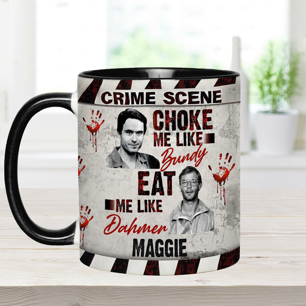 Choke Me Like Bundy Eat Me Like Dahmer - Personalized Accent Mug
