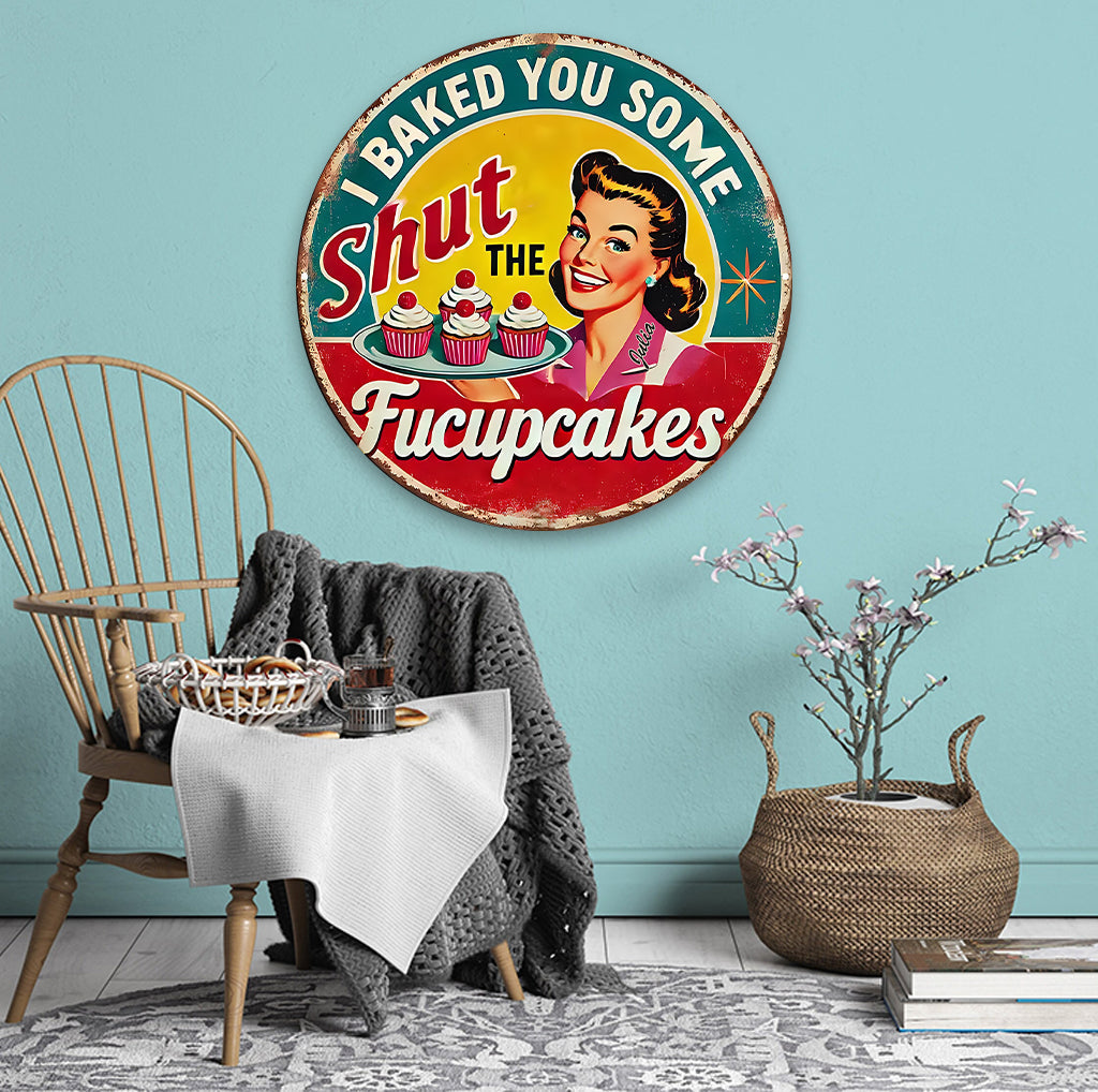 I Baked You Some Cupcakes - Personalized Baking Round Metal Sign