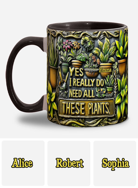 Yes I Need All These Plants - Personalized Gardening Accent Mug